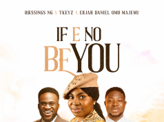 Blessings Ng – If E No Be You Jesus ft Tkeyz & Elijah Daniel