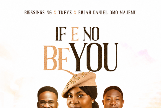 Blessings Ng – If E No Be You Jesus ft Tkeyz & Elijah Daniel
