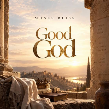 Moses Bliss Releases New Gospel Song “Good God” – A Powerful Song of Thanksgiving